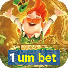 1 um bet